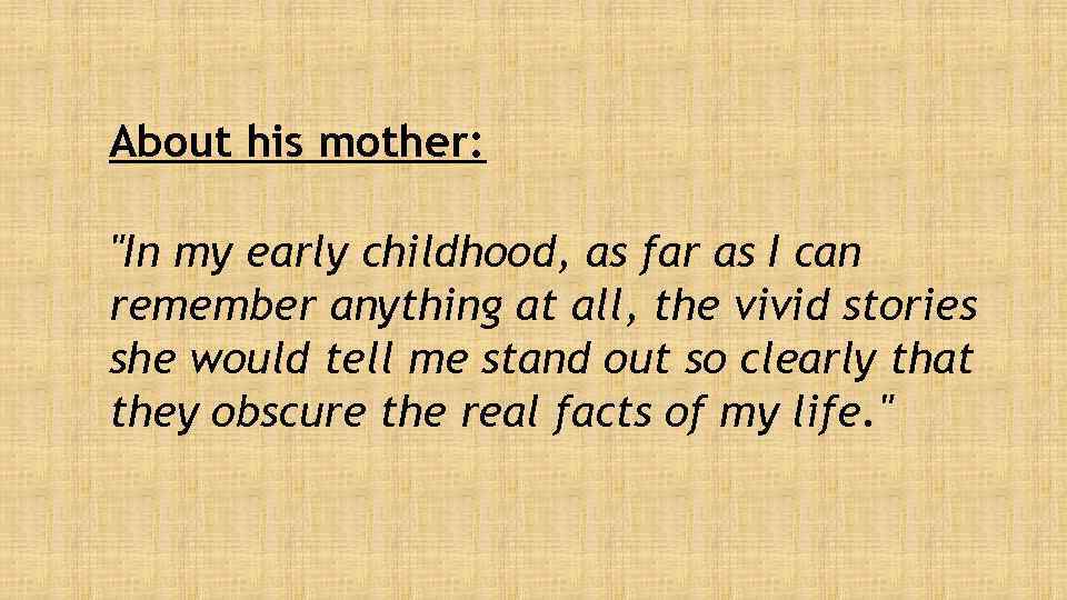 About his mother: 