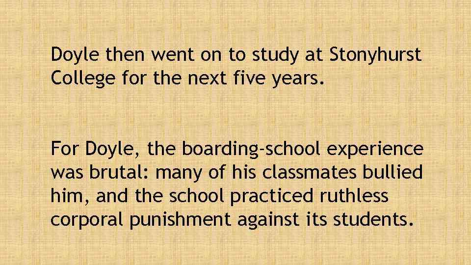 Doyle then went on to study at Stonyhurst College for the next five years.