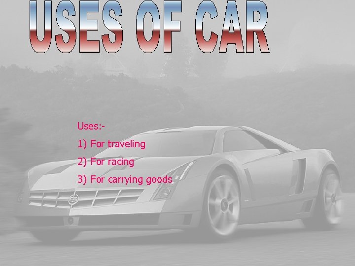 Uses: - 1) For traveling 2) For racing 3) For carrying goods 