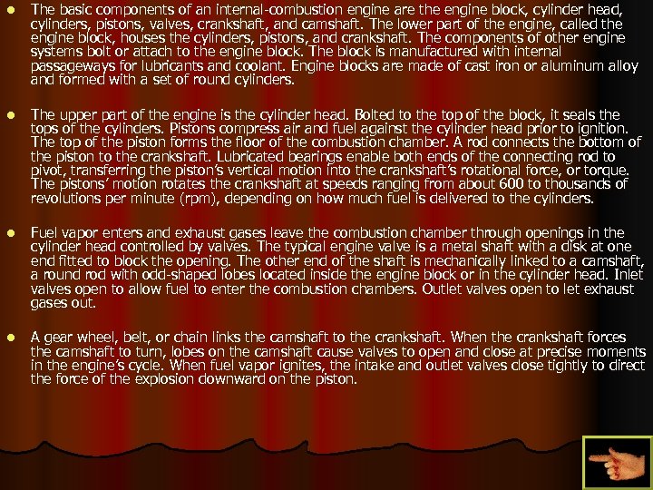 l The basic components of an internal-combustion engine are the engine block, cylinder head,