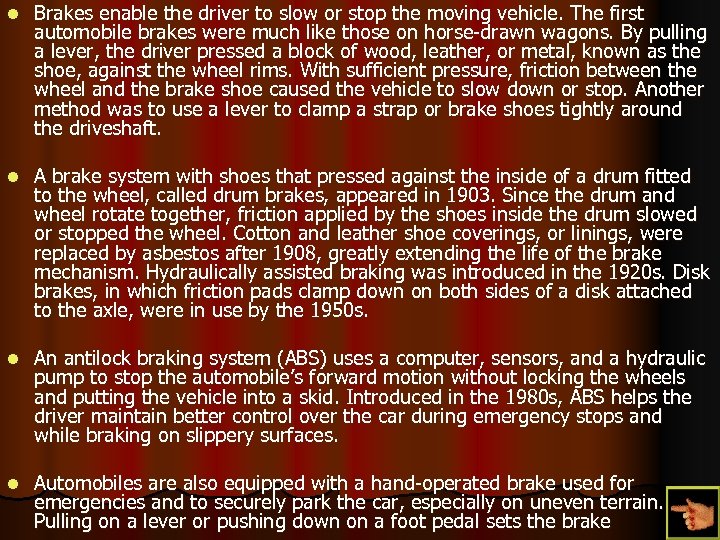 l Brakes enable the driver to slow or stop the moving vehicle. The first