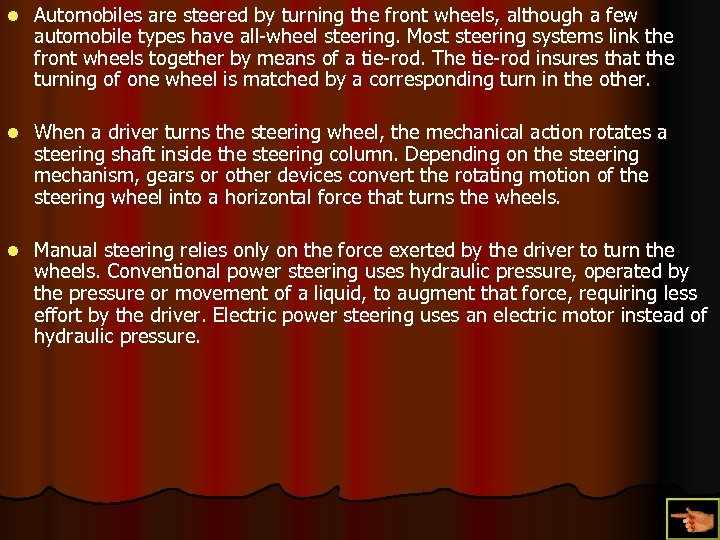 l Automobiles are steered by turning the front wheels, although a few automobile types
