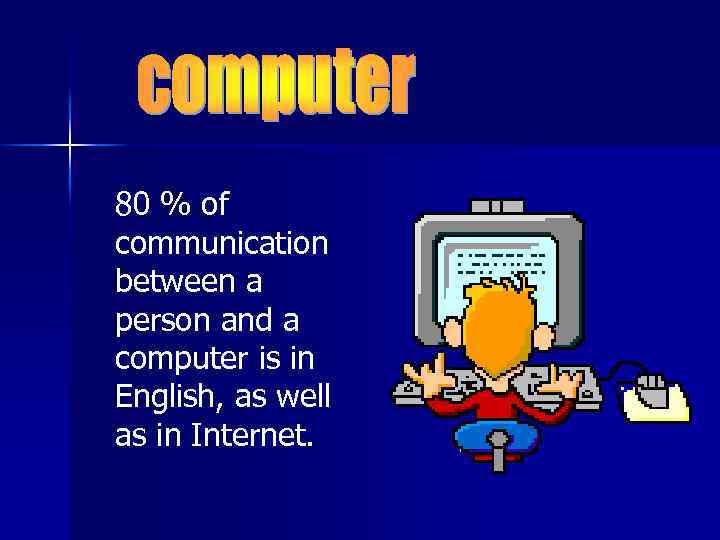 80 % of communication between a person and a computer is in English, as