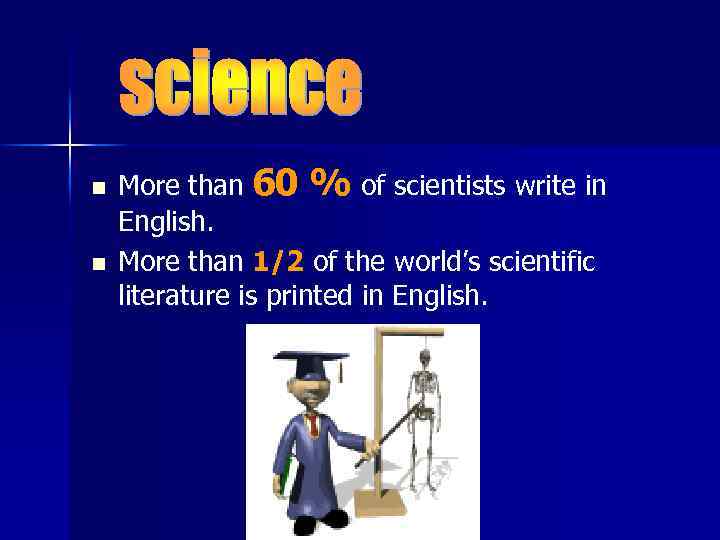 n n More than 60 % of scientists write in English. More than 1/2