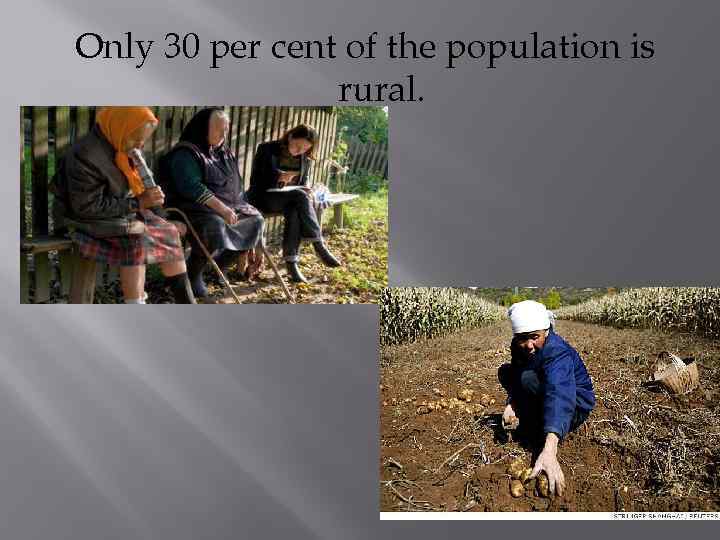 Only 30 per cent of the population is rural. 