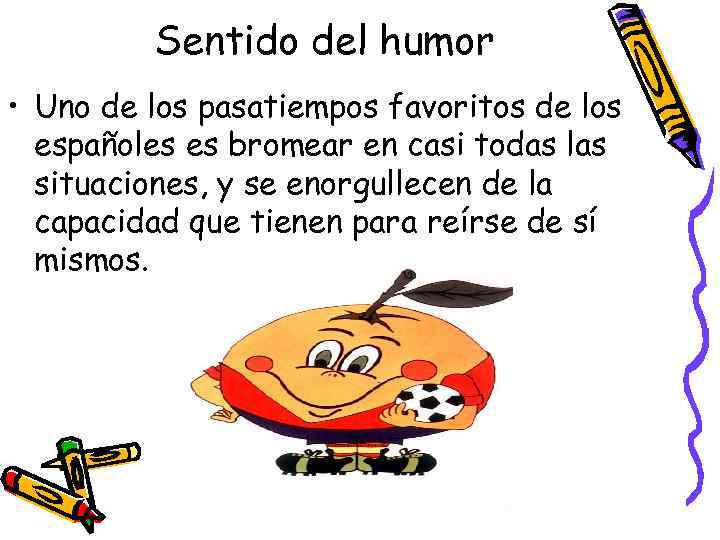 Sentido del humor • Uno de los pasatiempos favoritos de los españoles es bromear