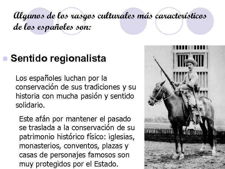 Algunos de los rasgos culturales más característicos de los españoles son: l Sentido regionalista