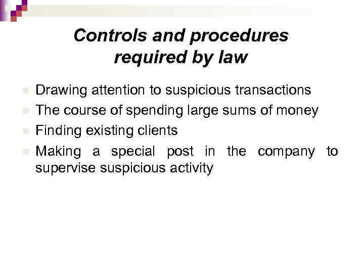 Controls and procedures required by law n n Drawing attention to suspicious transactions The