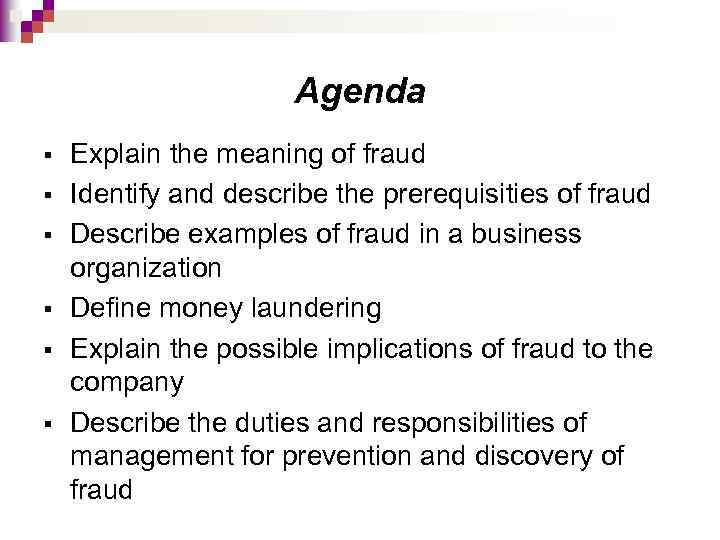 Agenda § § § Explain the meaning of fraud Identify and describe the prerequisities