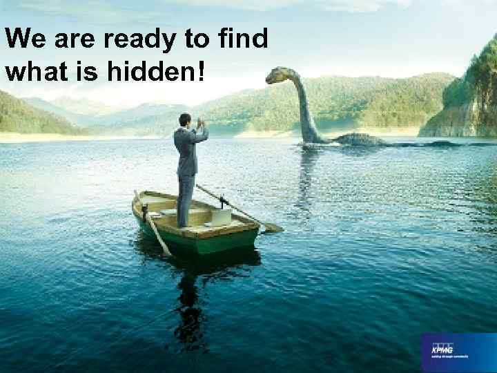 We are ready to find what is hidden! 