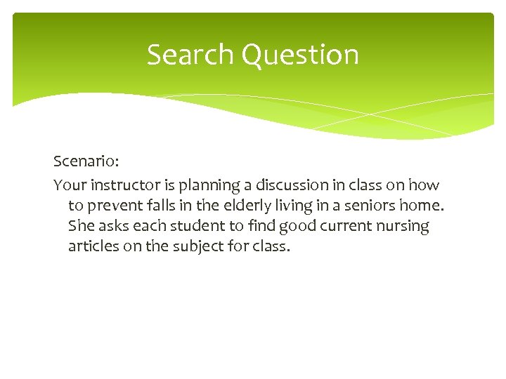 Search Question Scenario: Your instructor is planning a discussion in class on how to
