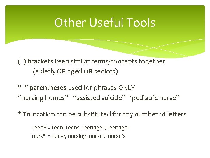 Other Useful Tools ( ) brackets keep similar terms/concepts together (elderly OR aged OR