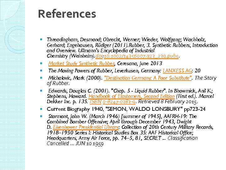 References Threadingham, Desmond; Obrecht, Werner; Wieder, Wolfgang; Wachholz, Gerhard; Engehausen, Rüdiger (2011). Rubber, 3.