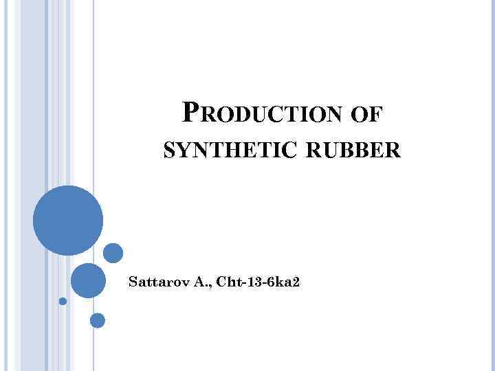 PRODUCTION OF SYNTHETIC RUBBER Sattarov A. , Cht-13 -6 ka 2 