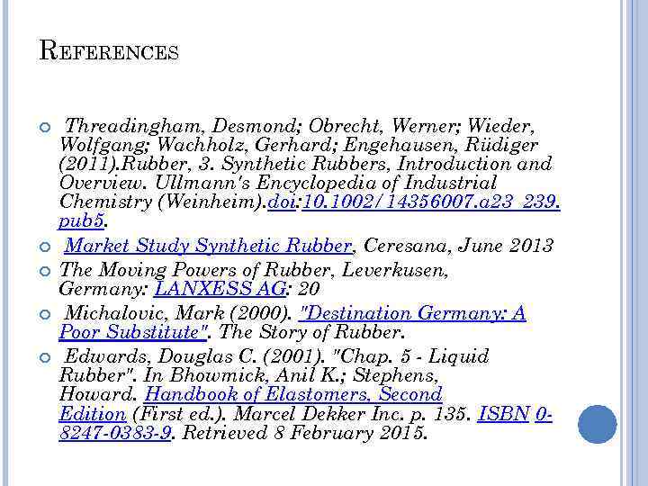 REFERENCES Threadingham, Desmond; Obrecht, Werner; Wieder, Wolfgang; Wachholz, Gerhard; Engehausen, Rüdiger (2011). Rubber, 3.