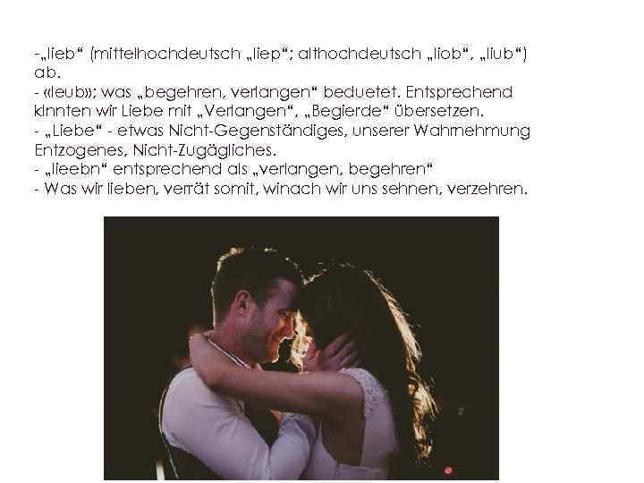 -„lieb“ (mittelhochdeutsch „liep“; althochdeutsch „liob“, „liub“) ab. - «leub» ; was „begehren, verlangen“ beduetet.