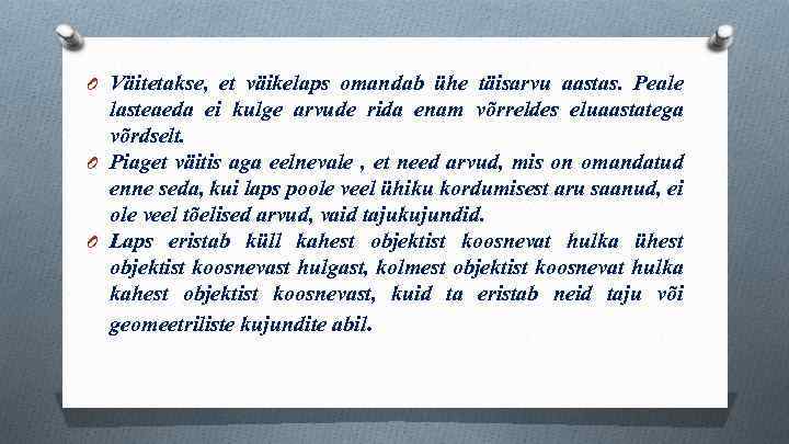 O Väitetakse, et väikelaps omandab ühe täisarvu aastas. Peale lasteaeda ei kulge arvude rida