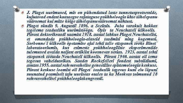 O J. Piaget uurimused, mis on pühendatud laste tunnetusprotsesside, kujutavad endast kaasaegse rajataguse psühholoogia