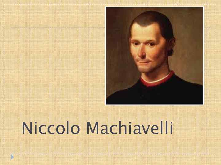 Niccolo Machiavelli 