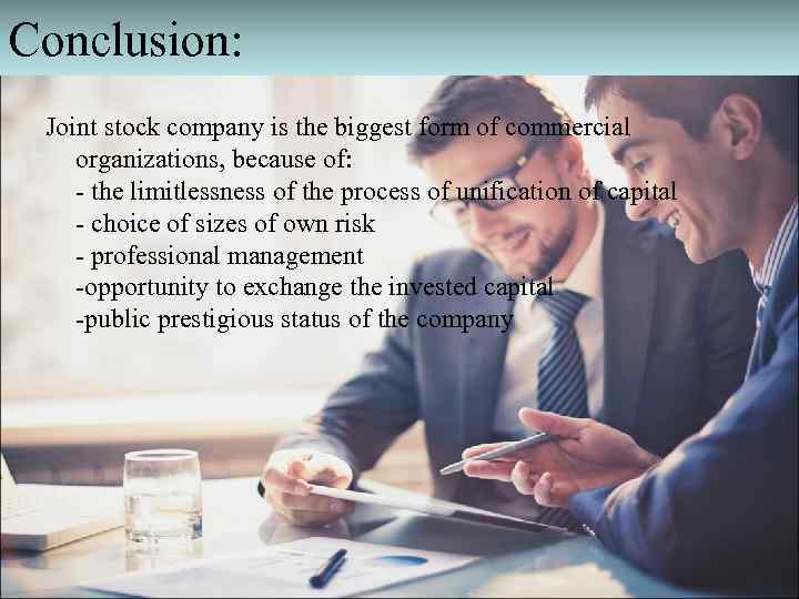 Conclusion: Joint stock company is the biggest form of commercial organizations, because of: -