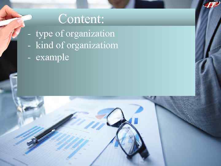  Content: - type of organization - kind of organizatiom - example 