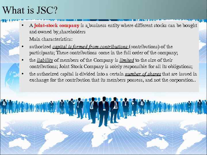 What is JSC? • A joint-stock company is a business entity where different stocks