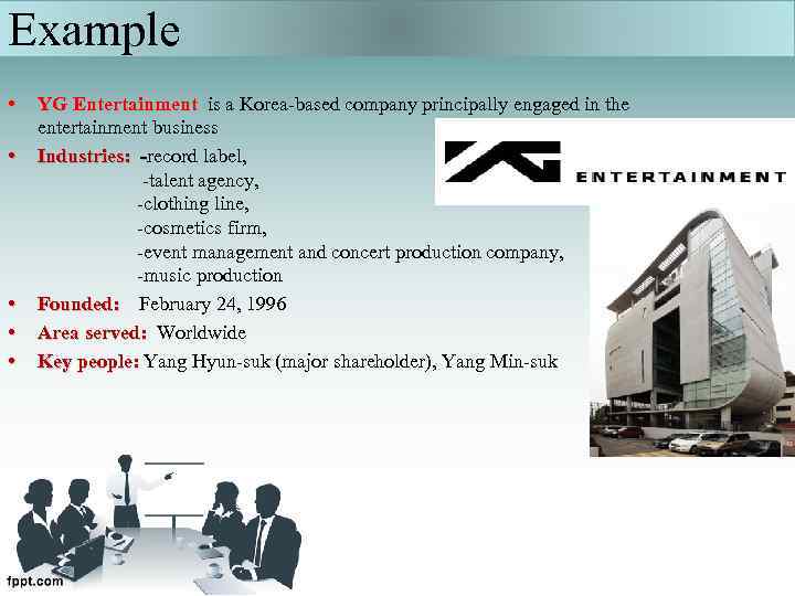 Example • • • YG Entertainment is a Korea-based company principally engaged in the