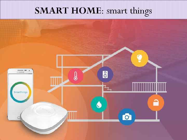 SMART HOME: smart things 