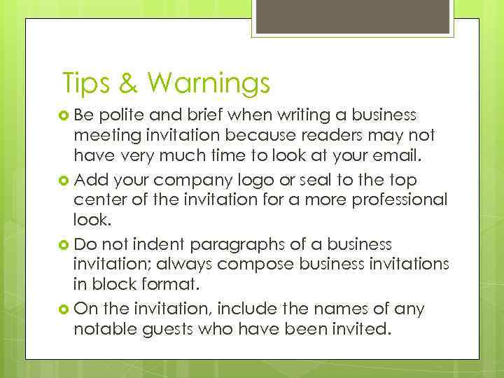 Tips & Warnings Be polite and brief when writing a business meeting invitation because
