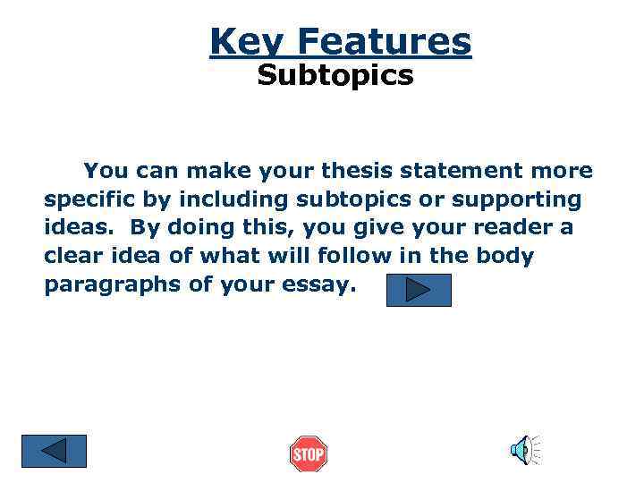 Key Features Subtopics You can make your thesis statement more specific by including subtopics