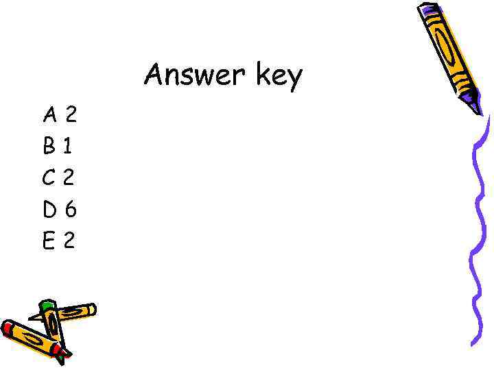 Answer key A 2 B 1 C 2 D 6 E 2 