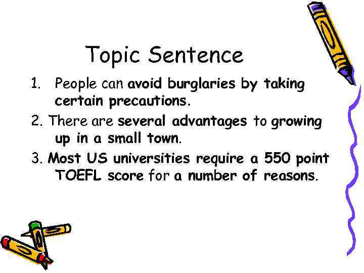 Topic Sentence 1. People can avoid burglaries by taking certain precautions. 2. There are