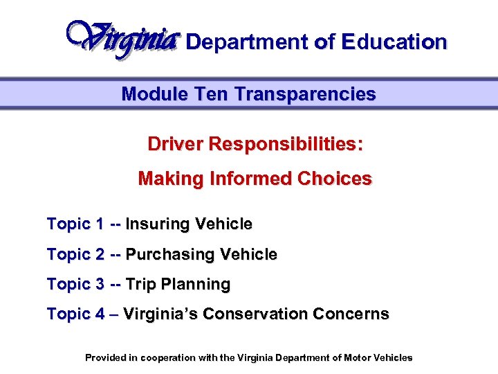 Virginia Department of Education Module Ten Transparencies Driver Responsibilities: Making Informed Choices Topic 1