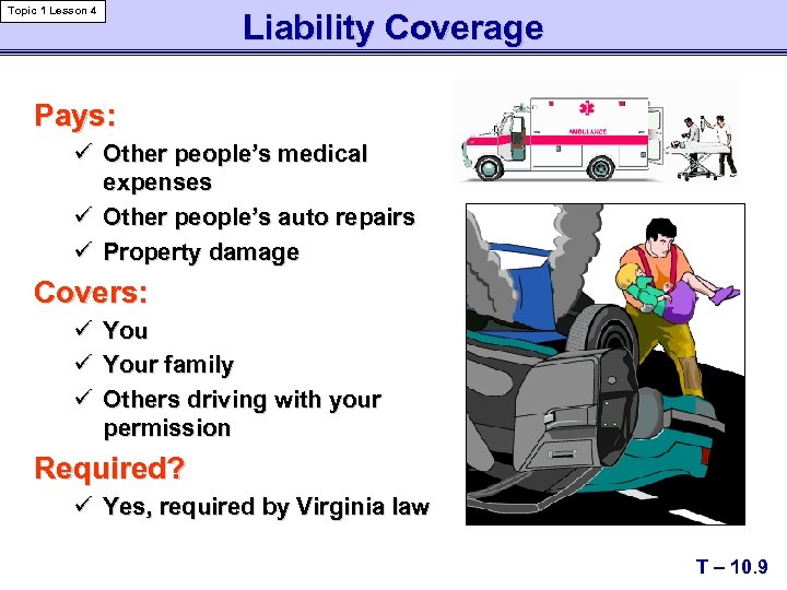 Topic 1 Lesson 4 Liability Coverage Pays: ü Other people’s medical expenses ü Other