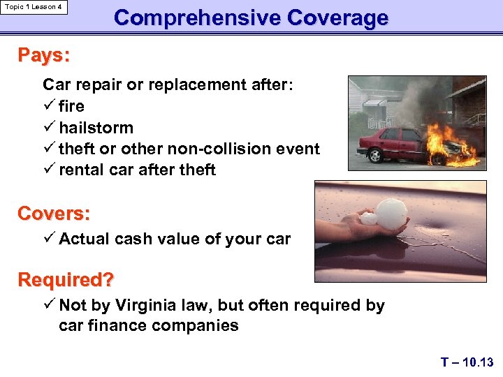 Topic 1 Lesson 4 Comprehensive Coverage Pays: Car repair or replacement after: ü fire
