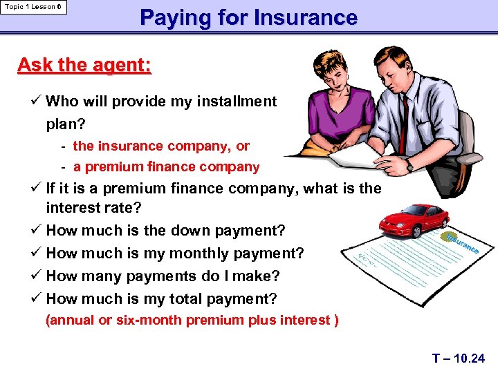 Topic 1 Lesson 6 Paying for Insurance Ask the agent: ü Who will provide