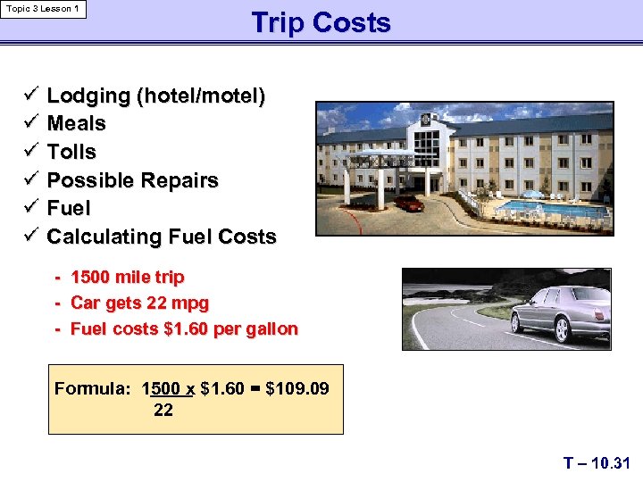 Topic 3 Lesson 1 Trip Costs ü Lodging (hotel/motel) ü Meals ü Tolls ü