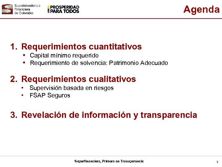 Agenda 1. Requerimientos cuantitativos • Capital mínimo requerido • Requerimiento de solvencia: Patrimonio Adecuado