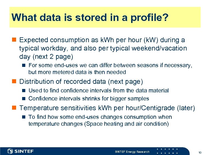 What data is stored in a profile? n Expected consumption as k. Wh per