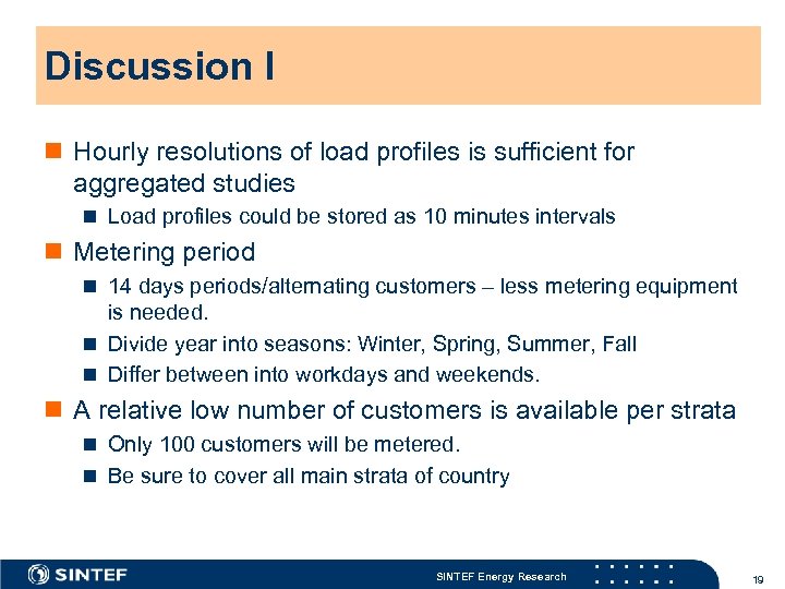 Discussion I n Hourly resolutions of load profiles is sufficient for aggregated studies n