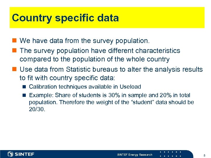 Country specific data n We have data from the survey population. n The survey