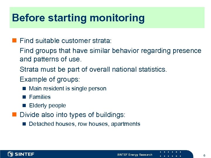 Before starting monitoring n Find suitable customer strata: Find groups that have similar behavior