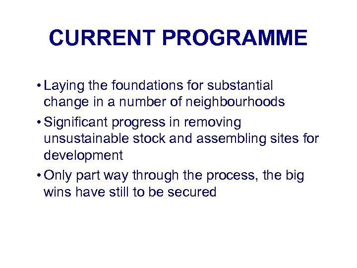 CURRENT PROGRAMME • Laying the foundations for substantial change in a number of neighbourhoods
