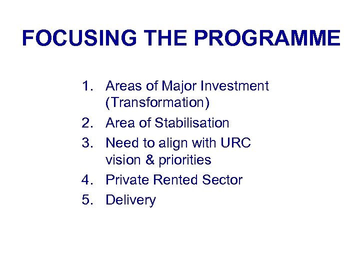 FOCUSING THE PROGRAMME 1. Areas of Major Investment (Transformation) 2. Area of Stabilisation 3.