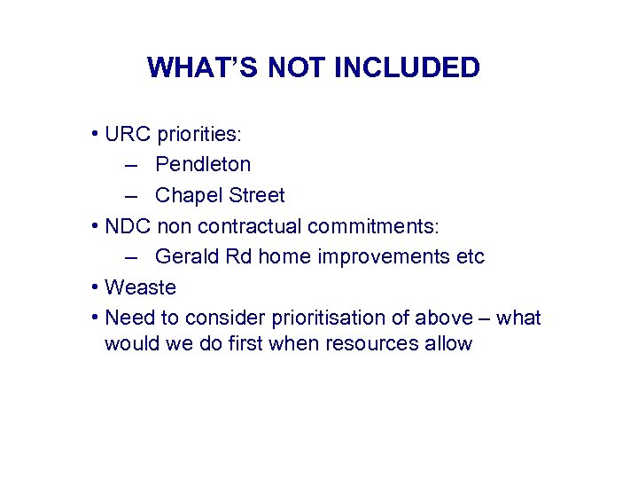 WHAT’S NOT INCLUDED • URC priorities: – Pendleton – Chapel Street • NDC non