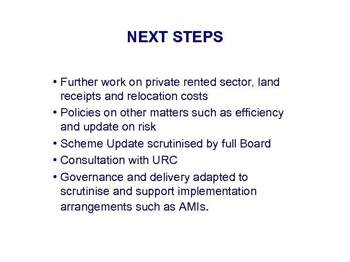 NEXT STEPS • Further work on private rented sector, land receipts and relocation costs