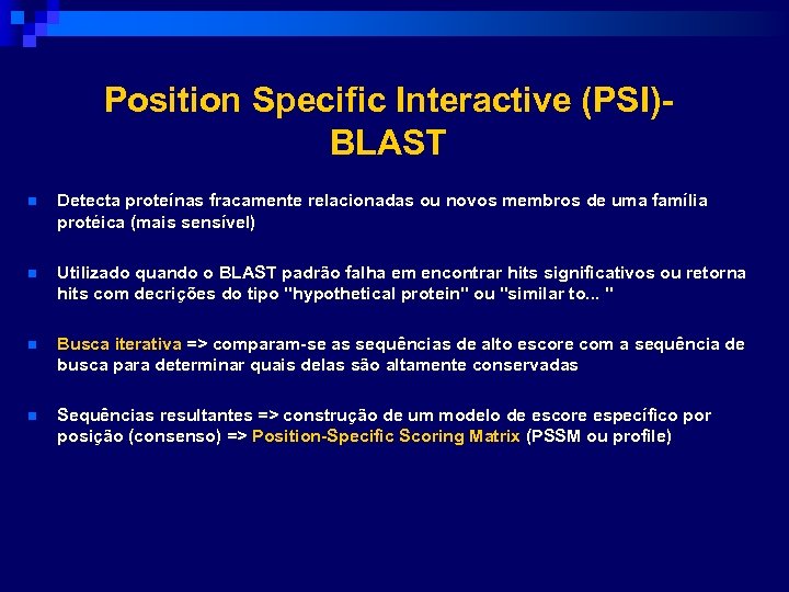 Position Specific Interactive (PSI)BLAST n Detecta proteínas fracamente relacionadas ou novos membros de uma