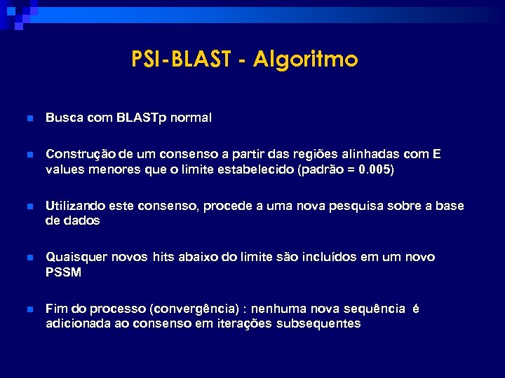 PSI-BLAST - Algoritmo n Busca com BLASTp normal n Construção de um consenso a
