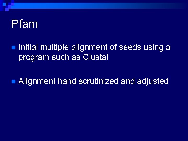 Pfam n Initial multiple alignment of seeds using a program such as Clustal n