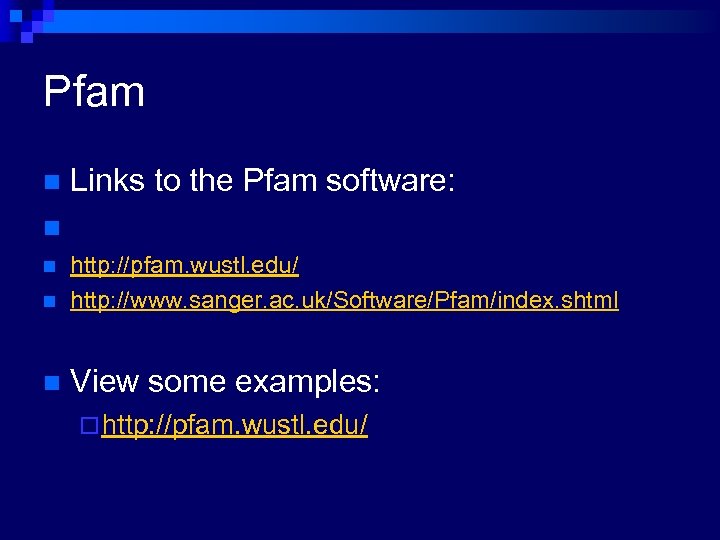 Pfam Links to the Pfam software: n n http: //pfam. wustl. edu/ http: //www.